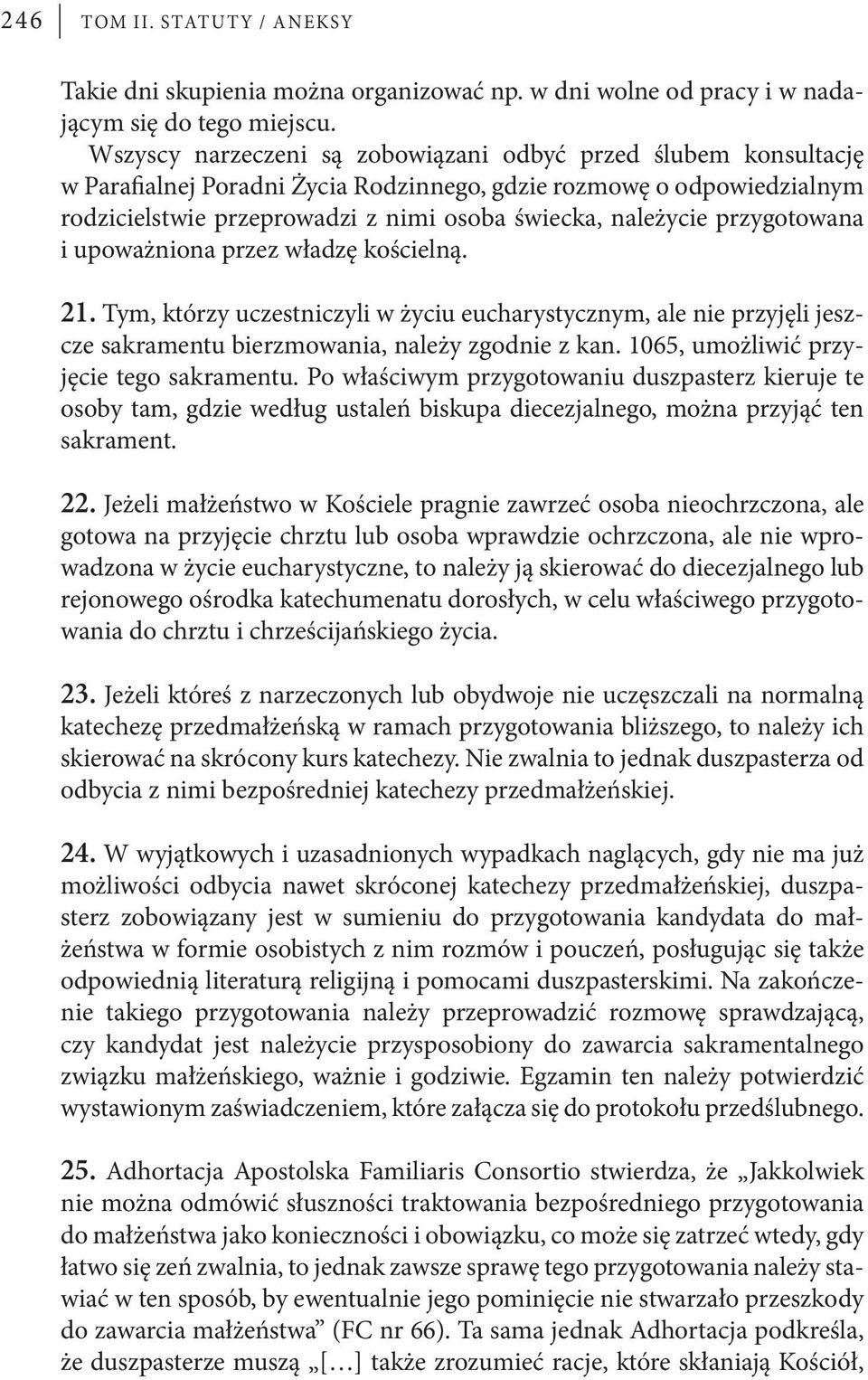 przygotowana i upoważniona przez władzę kościelną. 21. Tym, którzy uczestniczyli w życiu eucharystycznym, ale nie przyjęli jeszcze sakramentu bierzmowania, należy zgodnie z kan.