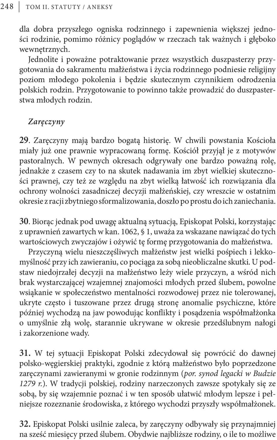 odrodzenia polskich rodzin. Przygotowanie to powinno także prowadzić do duszpasterstwa młodych rodzin. Zaręczyny 29. Zaręczyny mają bardzo bogatą historię.