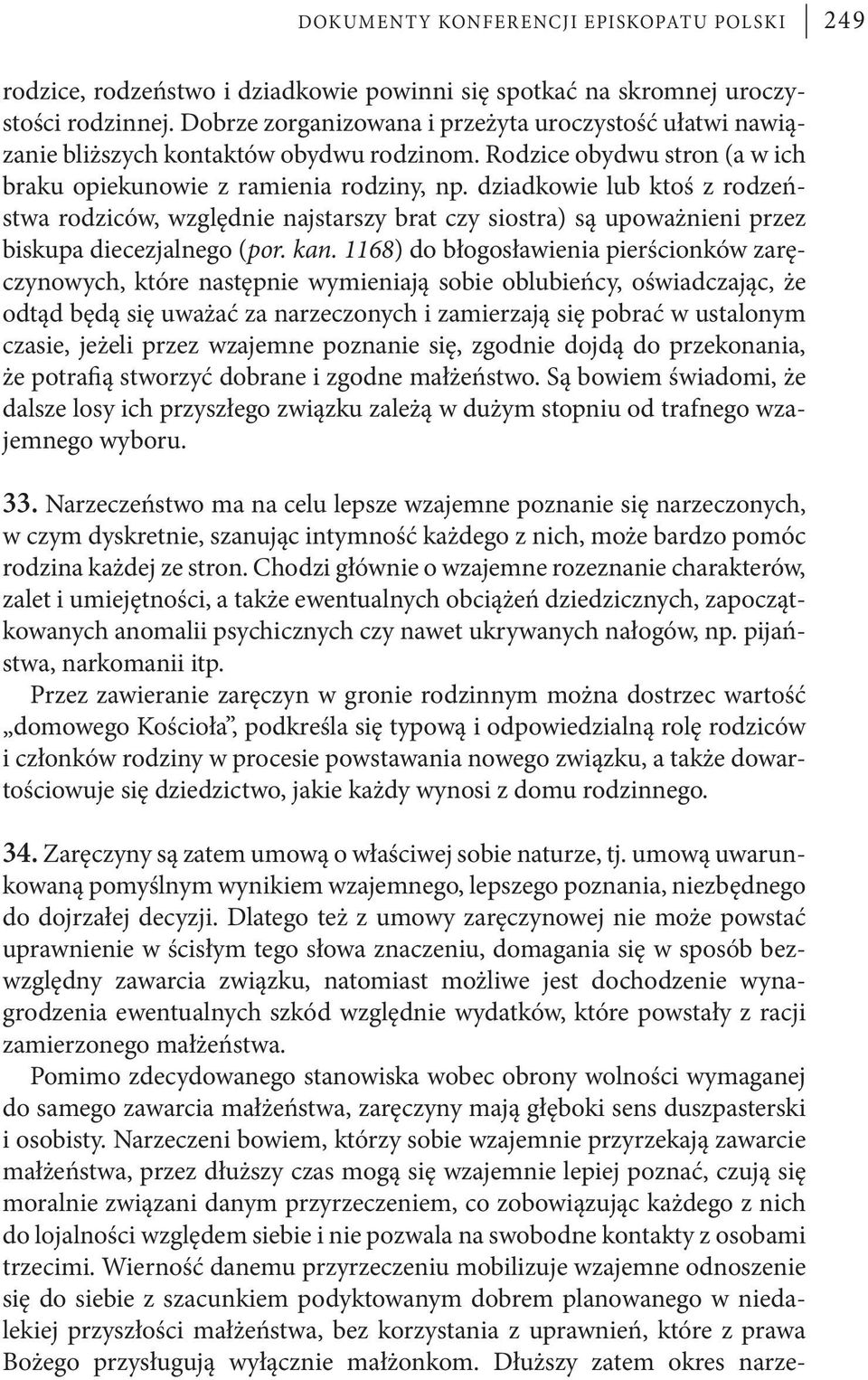 dziadkowie lub ktoś z rodzeństwa rodziców, względnie najstarszy brat czy siostra) są upoważnieni przez biskupa diecezjalnego (por. kan.