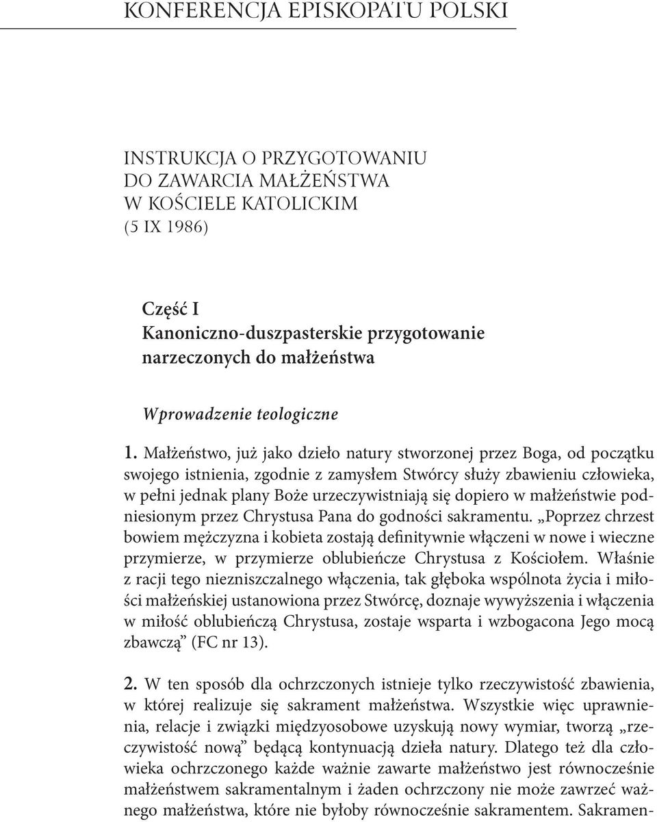 Małżeństwo, już jako dzieło natury stworzonej przez Boga, od początku swojego istnienia, zgodnie z zamysłem Stwórcy służy zbawieniu człowieka, w pełni jednak plany Boże urzeczywistniają się dopiero w