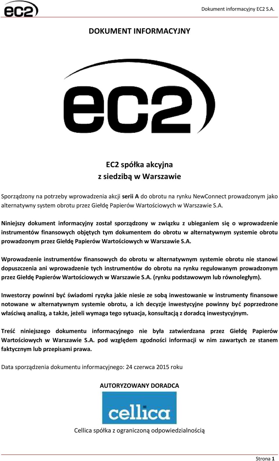 Niniejszy dokument informacyjny został sporządzony w związku z ubieganiem się o wprowadzenie instrumentów finansowych objętych tym dokumentem do obrotu w alternatywnym systemie obrotu prowadzonym