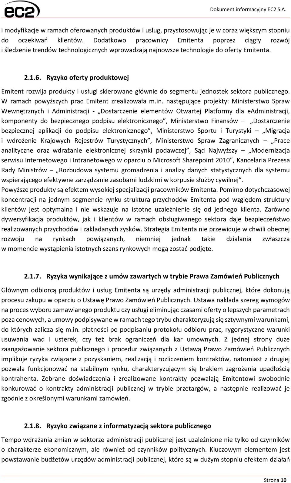 Ryzyko oferty produktowej Emitent rozwija produkty i usługi skierowane głównie do segmentu jednostek sektora publicznego. W ramach powyższych prac Emitent zrealizowała m.in.