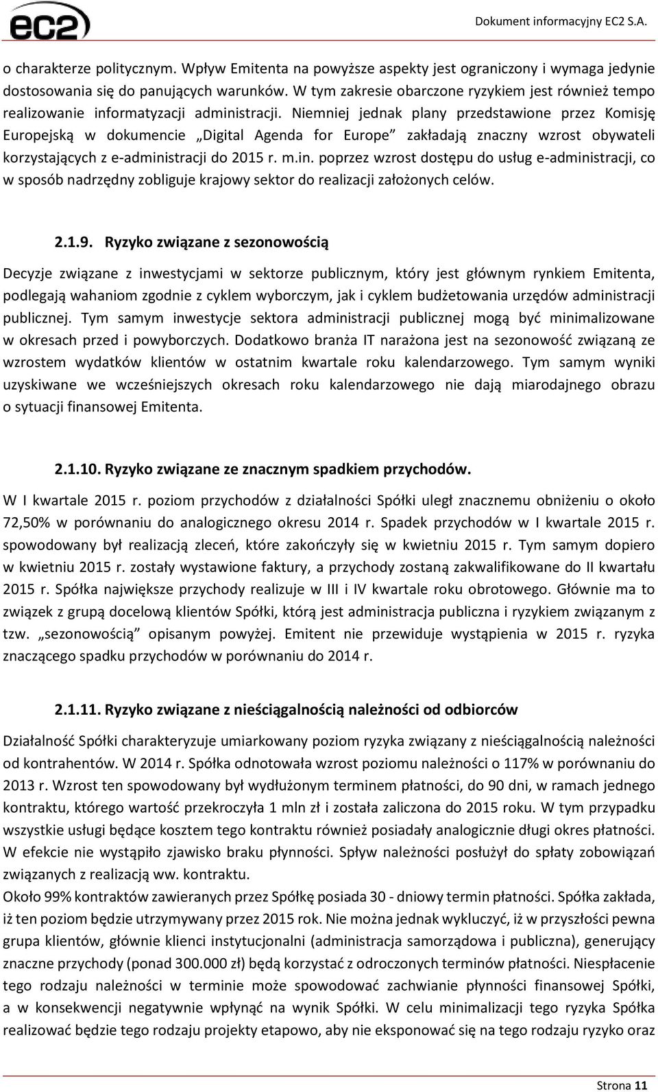 Niemniej jednak plany przedstawione przez Komisję Europejską w dokumencie Digital Agenda for Europe zakładają znaczny wzrost obywateli korzystających z e-admini