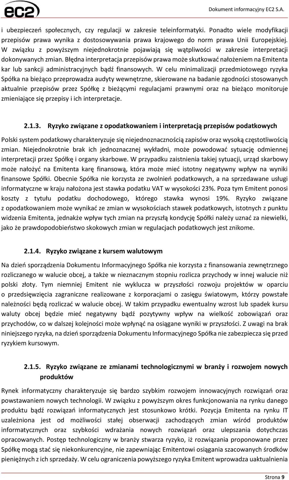 Błędna interpretacja przepisów prawa może skutkować nałożeniem na Emitenta kar lub sankcji administracyjnych bądź finansowych.