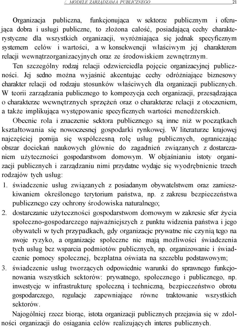 Ten szczególny rodzaj relacji odzwierciedla pojęcie organizacyjnej publiczności.