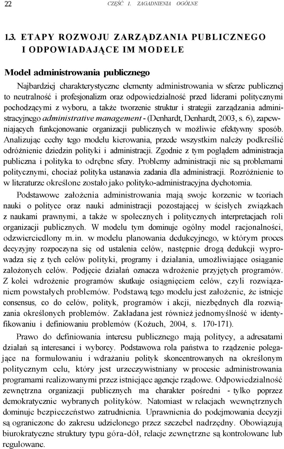 profesjonalizm oraz odpowiedzialność przed liderami politycznymi pochodzącymi z wyboru, a także tworzenie struktur i strategii zarządzania administracyjnego administrative management - (Denhardt,