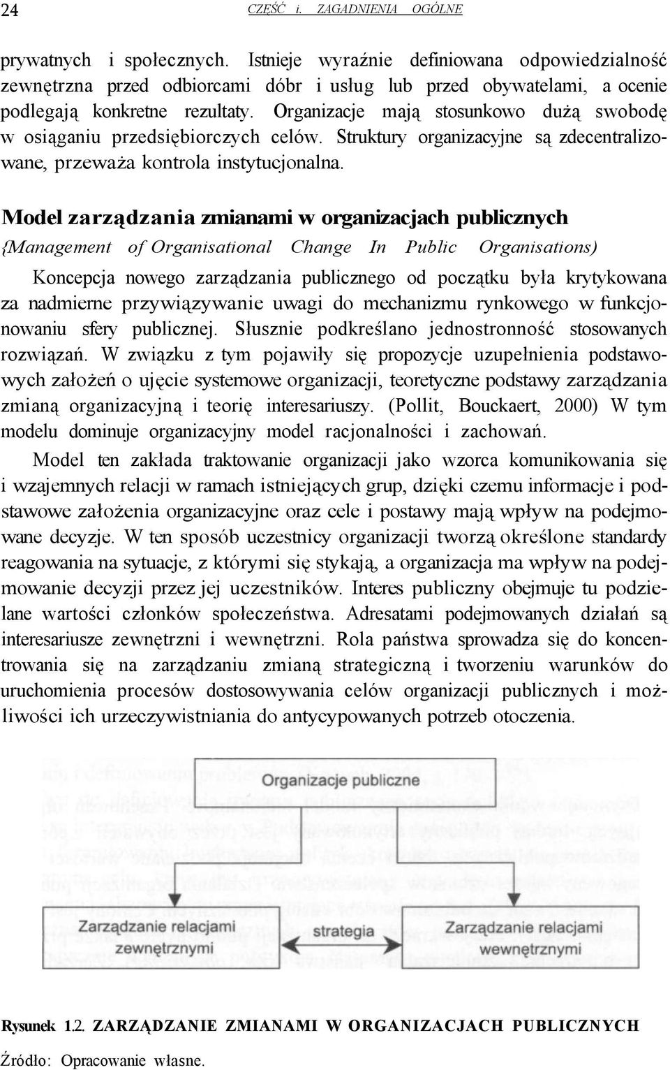 Organizacje mają stosunkowo dużą swobodę w osiąganiu przedsiębiorczych celów. Struktury organizacyjne są zdecentralizowane, przeważa kontrola instytucjonalna.