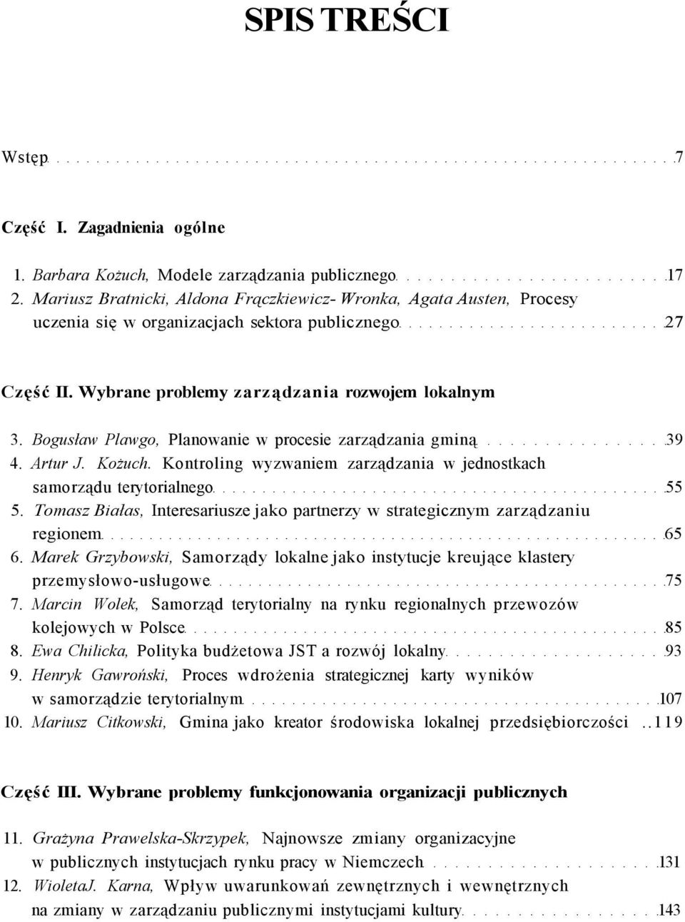 Bogusław Plawgo, Planowanie w procesie zarządzania gminą 39 4. Artur J. Kożuch. Kontroling wyzwaniem zarządzania w jednostkach samorządu terytorialnego 55 5.