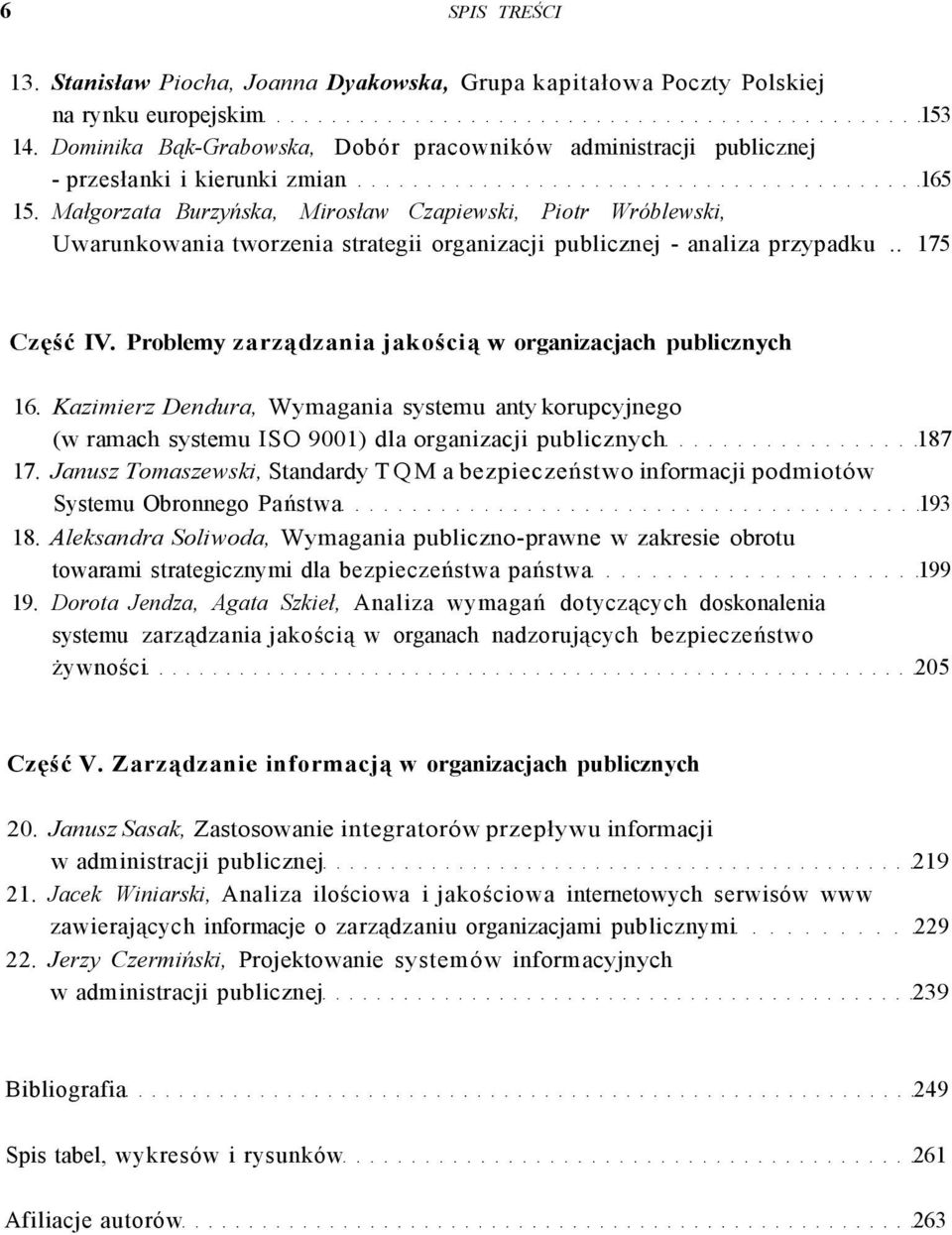 Małgorzata Burzyńska, Mirosław Czapiewski, Piotr Wróblewski, Uwarunkowania tworzenia strategii organizacji publicznej - analiza przypadku.. 175 Część IV.