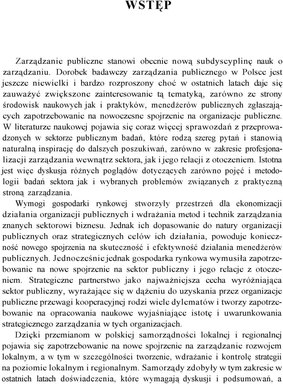 środowisk naukowych jak i praktyków, menedżerów publicznych zgłaszających zapotrzebowanie na nowoczesne spojrzenie na organizacje publiczne.