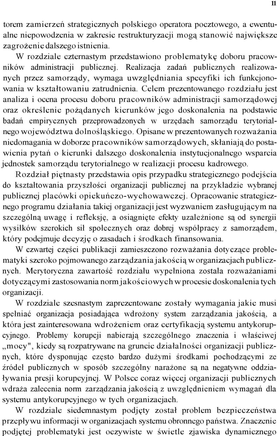 Realizacja zadań publicznych realizowanych przez samorządy, wymaga uwzględniania specyfiki ich funkcjonowania w kształtowaniu zatrudnienia.