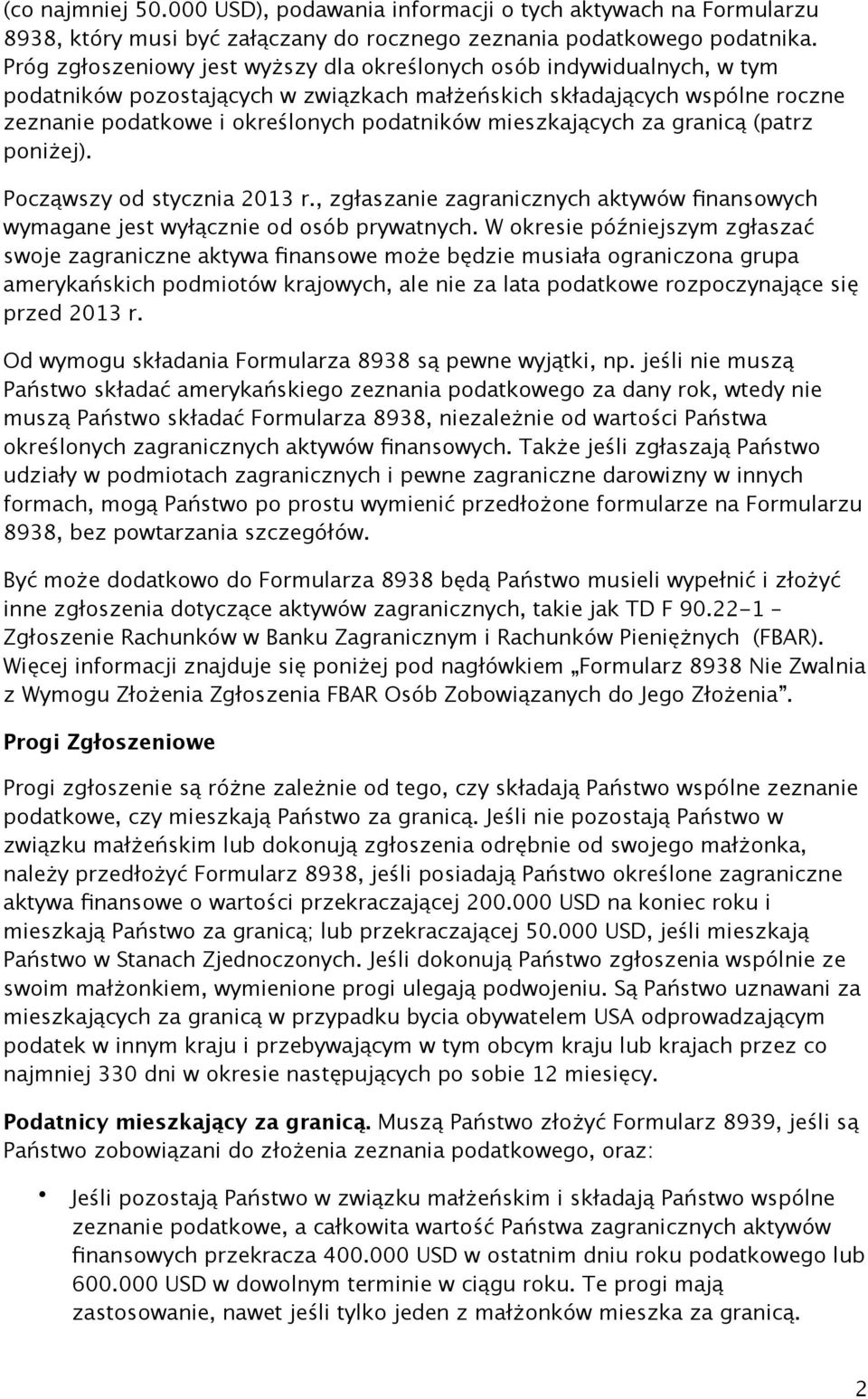 mieszkających za granicą (patrz poniżej). Począwszy od stycznia 2013 r., zgłaszanie zagranicznych aktywów finansowych wymagane jest wyłącznie od osób prywatnych.