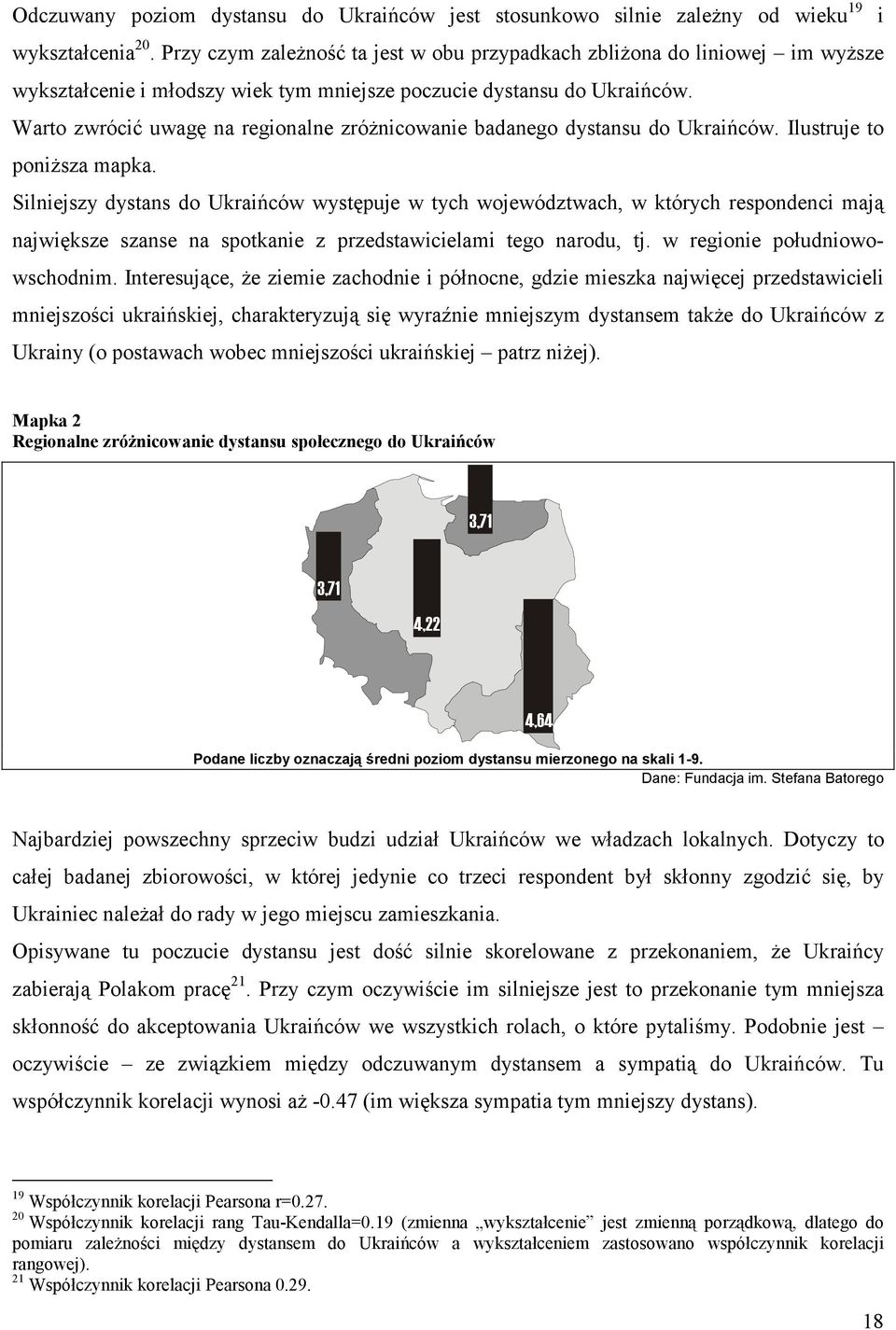 Warto zwrócić uwagę na regionalne zróżnicowanie badanego dystansu do Ukraińców. Ilustruje to poniższa mapka.