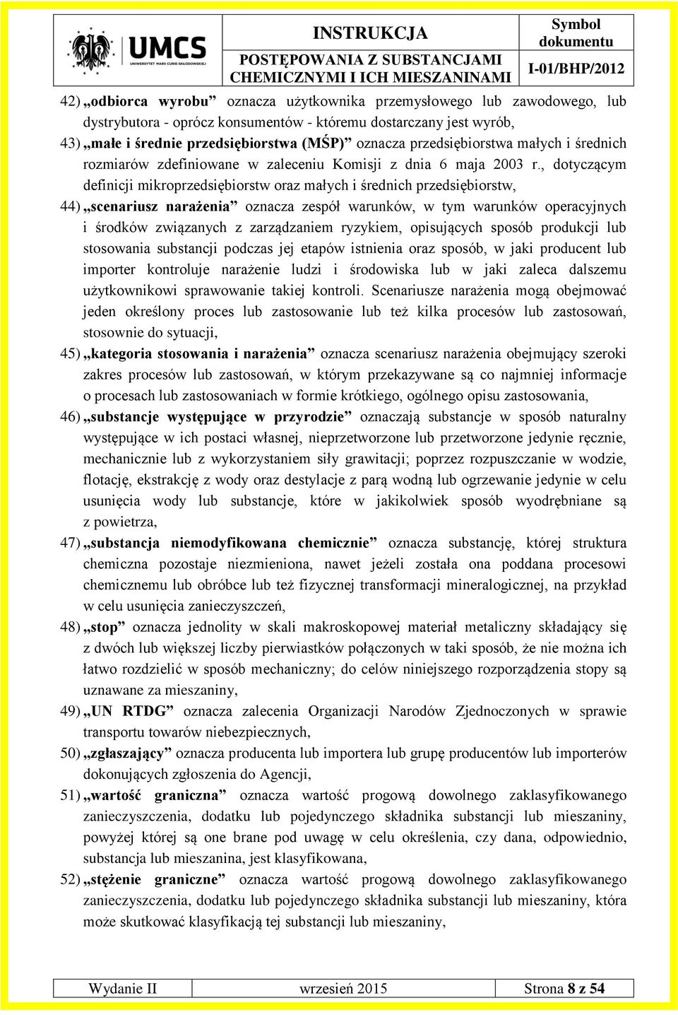 , dotyczącym definicji mikroprzedsiębiorstw oraz małych i średnich przedsiębiorstw, 44) scenariusz narażenia oznacza zespół warunków, w tym warunków operacyjnych i środków związanych z zarządzaniem