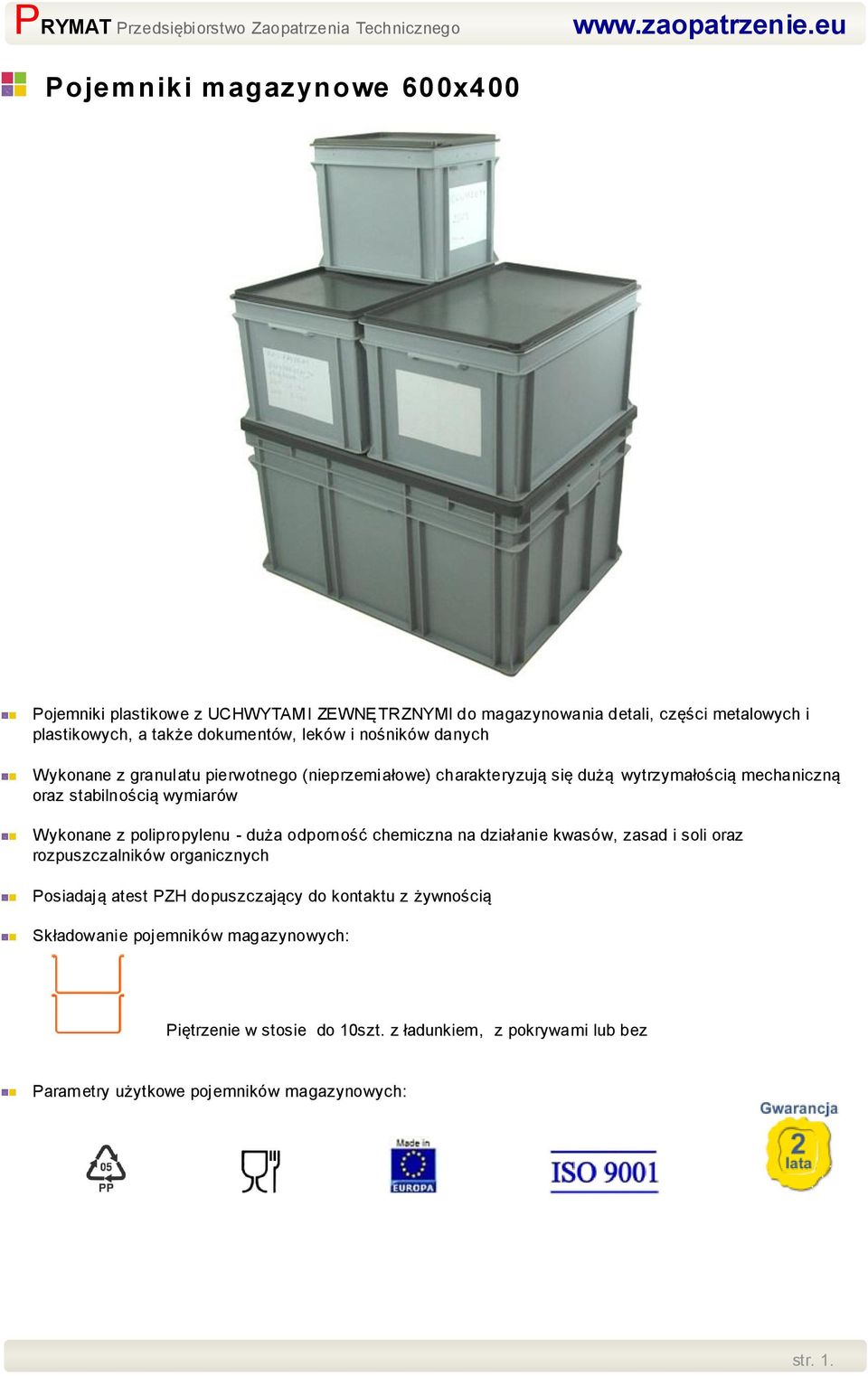 Wykonane z polipropylenu - duża odporność chemiczna na działanie kwasów, zasad i soli oraz rozpuszczalników organicznych Posiadają atest PZH dopuszczający do