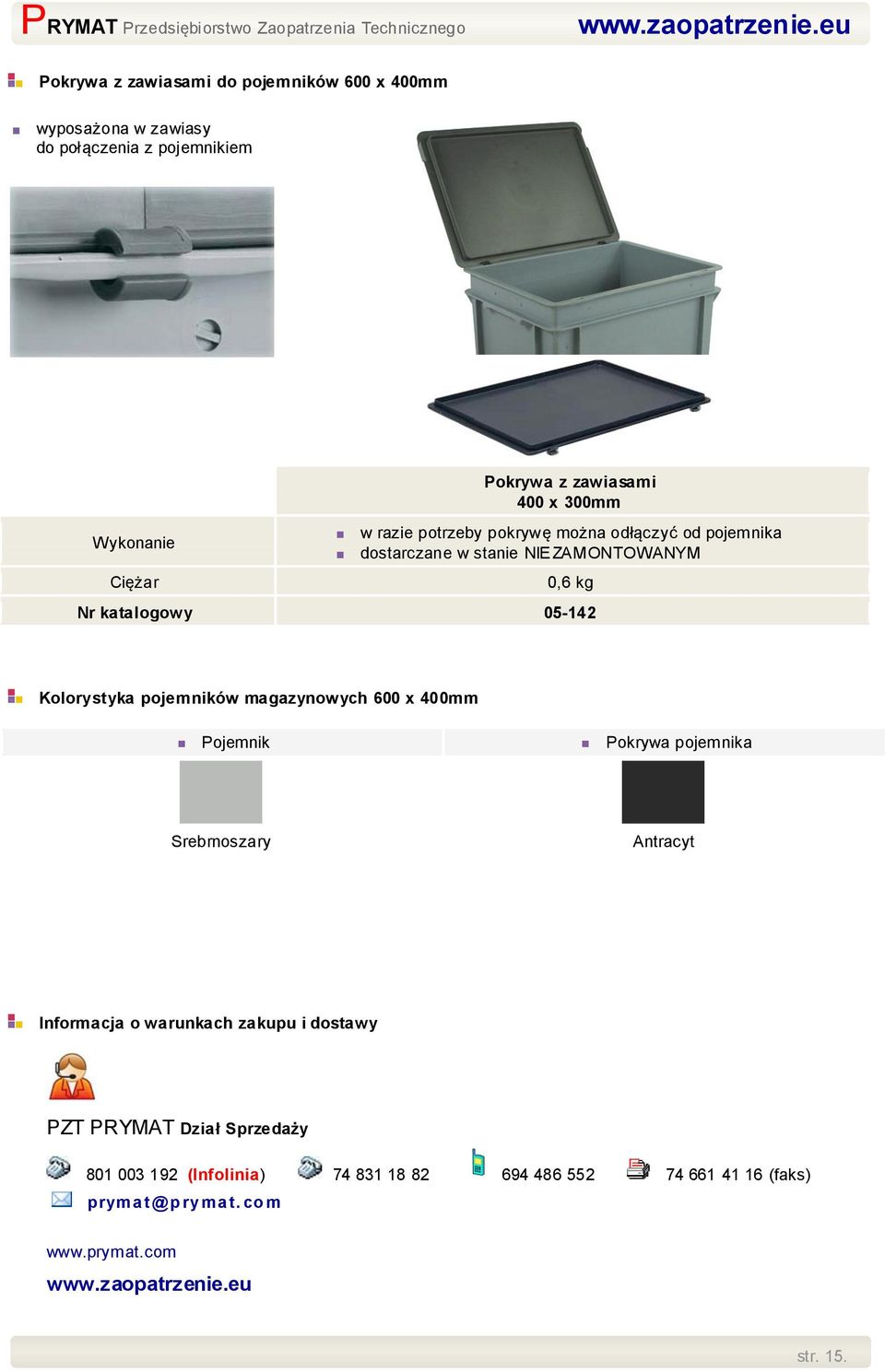 pojemników magazynowych 600 x 400mm Pojemnik Pokrywa pojemnika Srebrnoszary Antracyt Informacja o warunkach zakupu i dostawy PZT