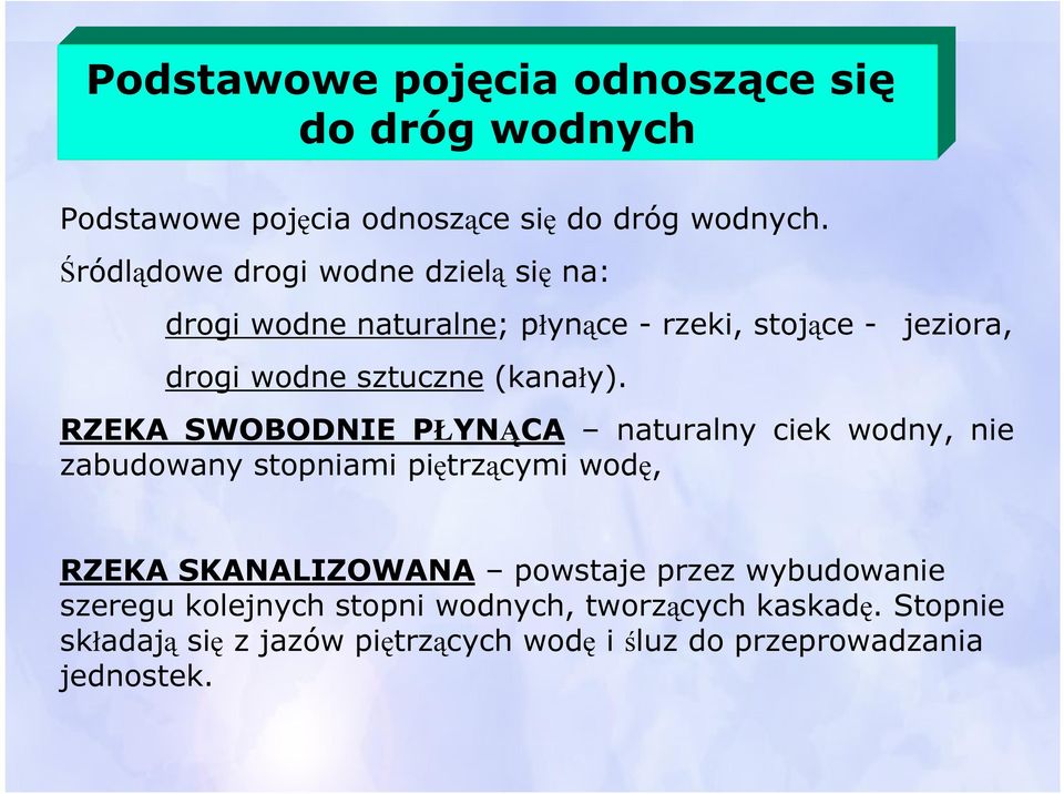 jeziora, RZEKA SWOBODNIE PŁYNĄCA naturalny ciek wodny, nie zabudowany stopniami piętrzącymi wodę, RZEKA SKANALIZOWANA