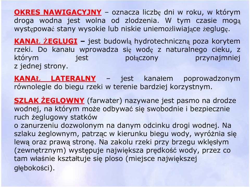 KANAŁ LATERALNY jest kanałem poprowadzonym równolegle do biegu rzeki w terenie bardziej korzystnym.