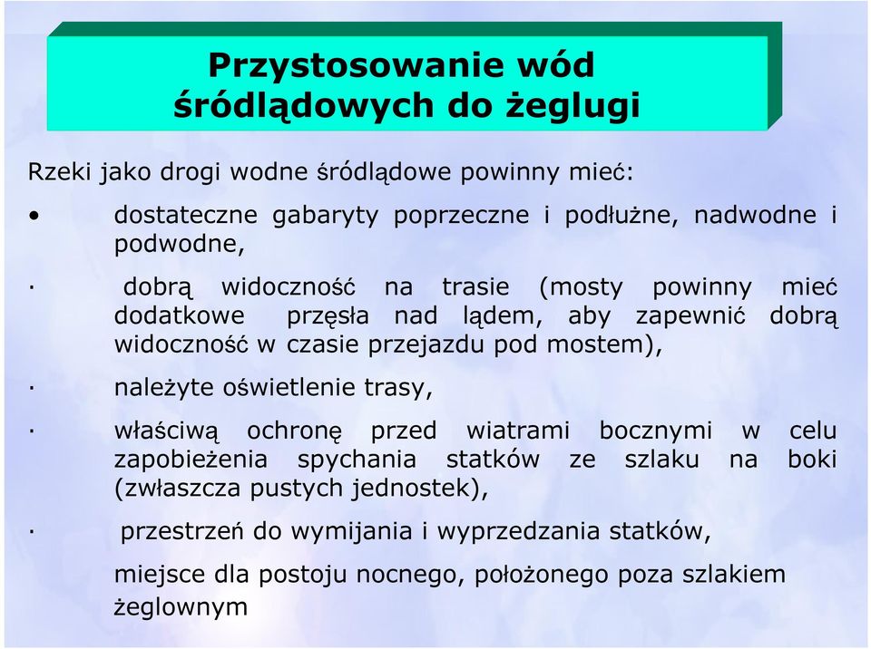 przejazdu pod mostem), należyte oświetlenie trasy, właściwą ochronę przed wiatrami bocznymi w celu zapobieżenia spychania statków ze szlaku