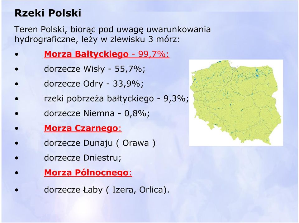 33,9%; rzeki pobrzeża bałtyckiego - 9,3%; dorzecze Niemna - 0,8%; Morza Czarnego: