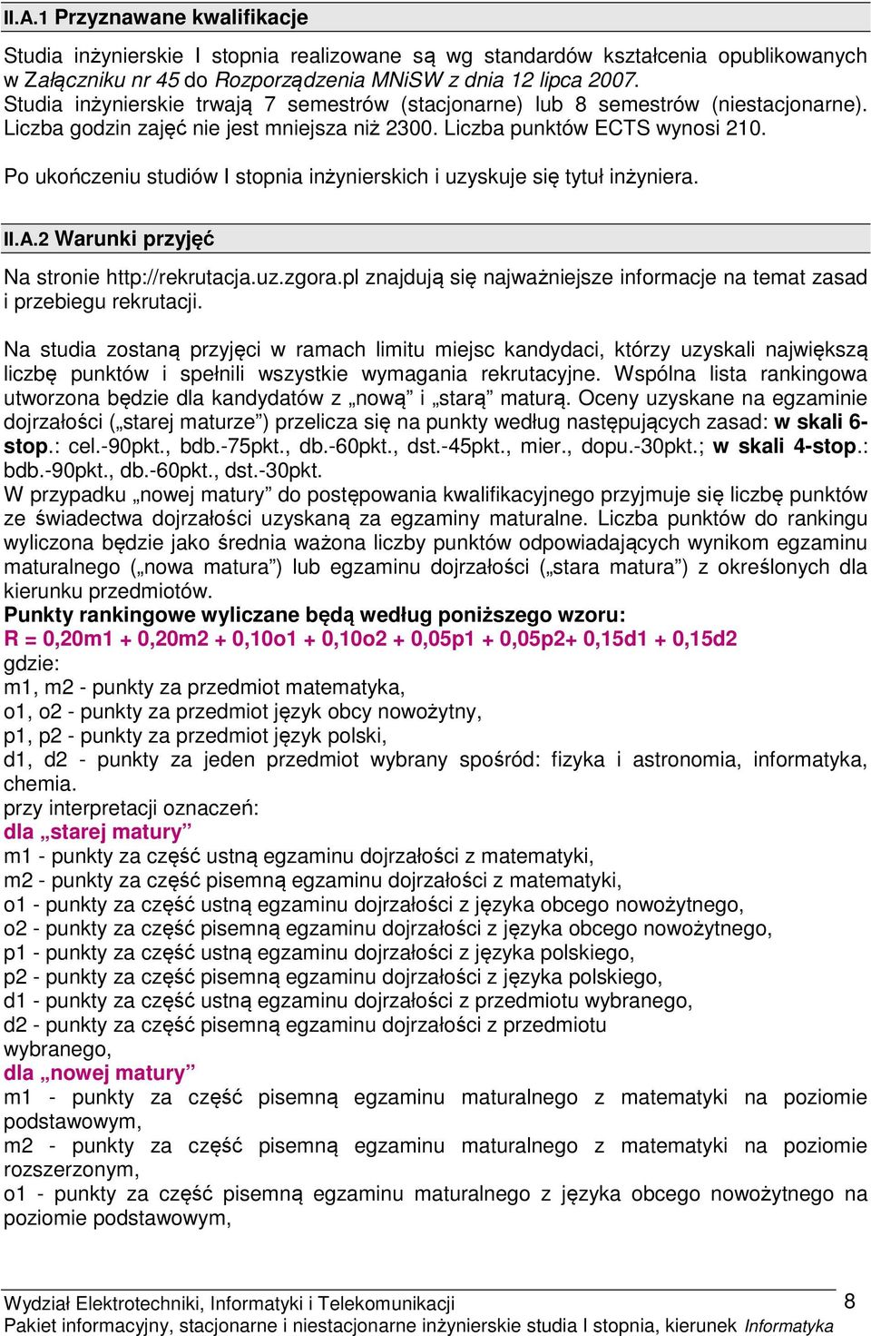 Po ukończeniu studiów I stopnia inżynierskich i uzyskuje się tytuł inżyniera. II.A.2 Warunki przyjęć Na stronie http://rekrutacja.uz.zgora.