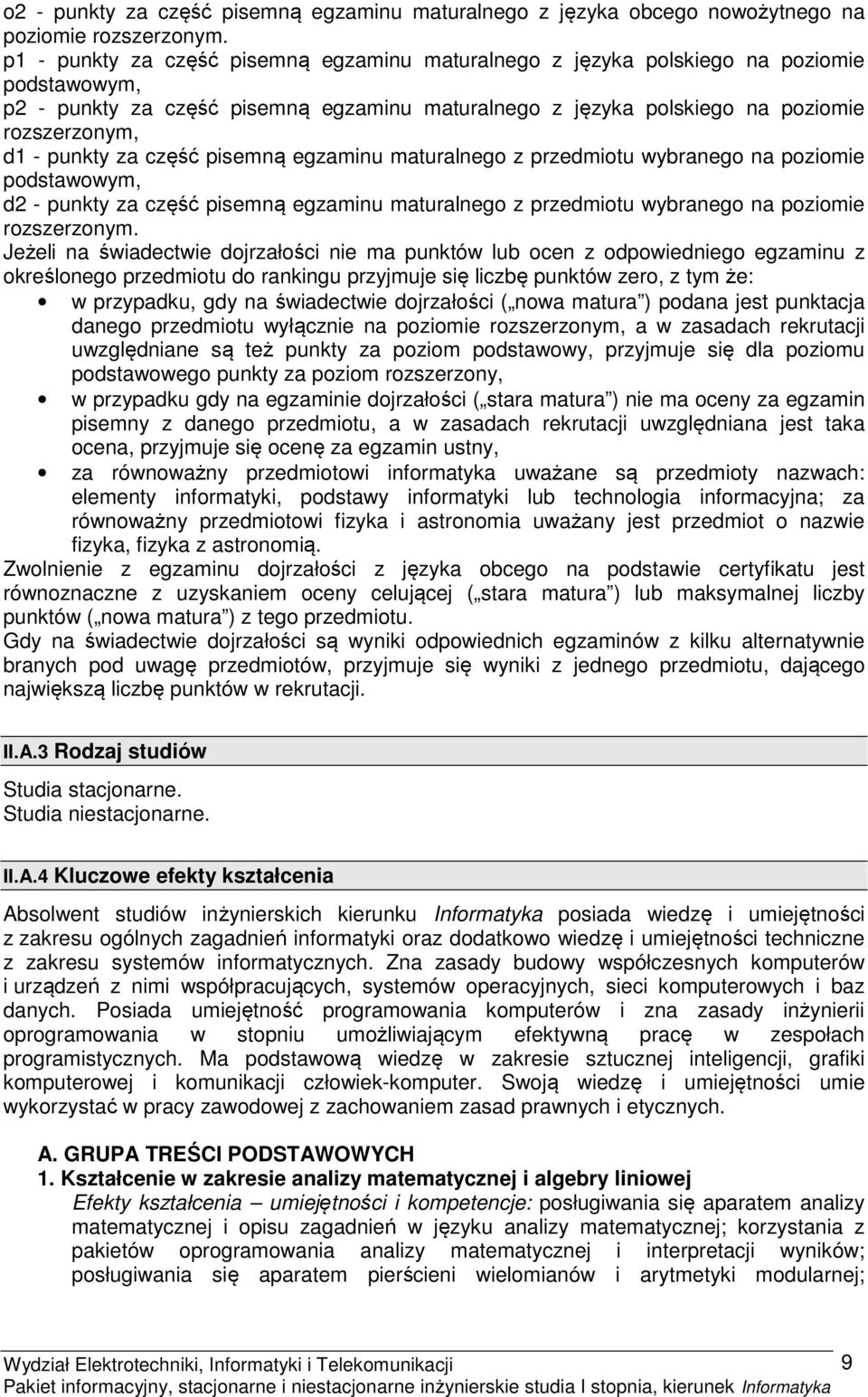 część pisemną egzaminu maturalnego z przedmiotu wybranego na poziomie podstawowym, d2 punkty za część pisemną egzaminu maturalnego z przedmiotu wybranego na poziomie rozszerzonym.