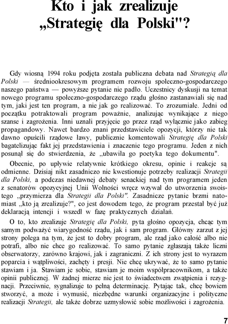 Uczestnicy dyskusji na temat nowego programu społeczno-gospodarczego rządu głośno zastanawiali się nad tym, jaki jest ten program, a nie jak go realizować. To zrozumiałe.