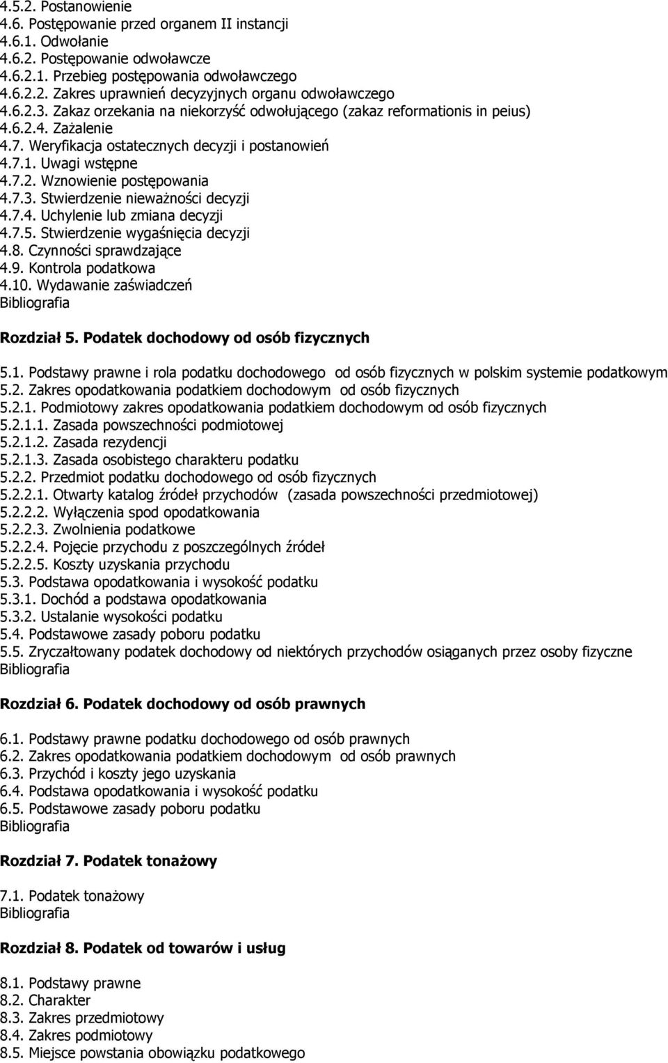 7.3. Stwierdzenie nieważności decyzji 4.7.4. Uchylenie lub zmiana decyzji 4.7.5. Stwierdzenie wygaśnięcia decyzji 4.8. Czynności sprawdzające 4.9. Kontrola podatkowa 4.10.