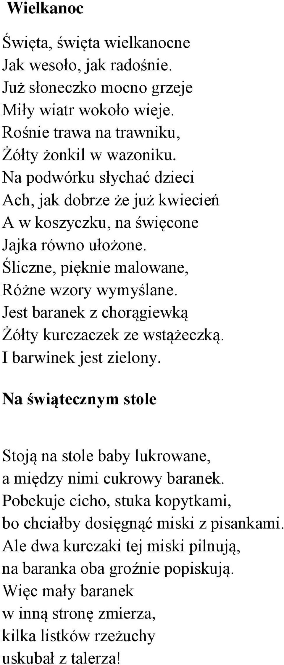 Jest baranek z chorągiewką Żółty kurczaczek ze wstążeczką. I barwinek jest zielony. Na świątecznym stole Stoją na stole baby lukrowane, a między nimi cukrowy baranek.