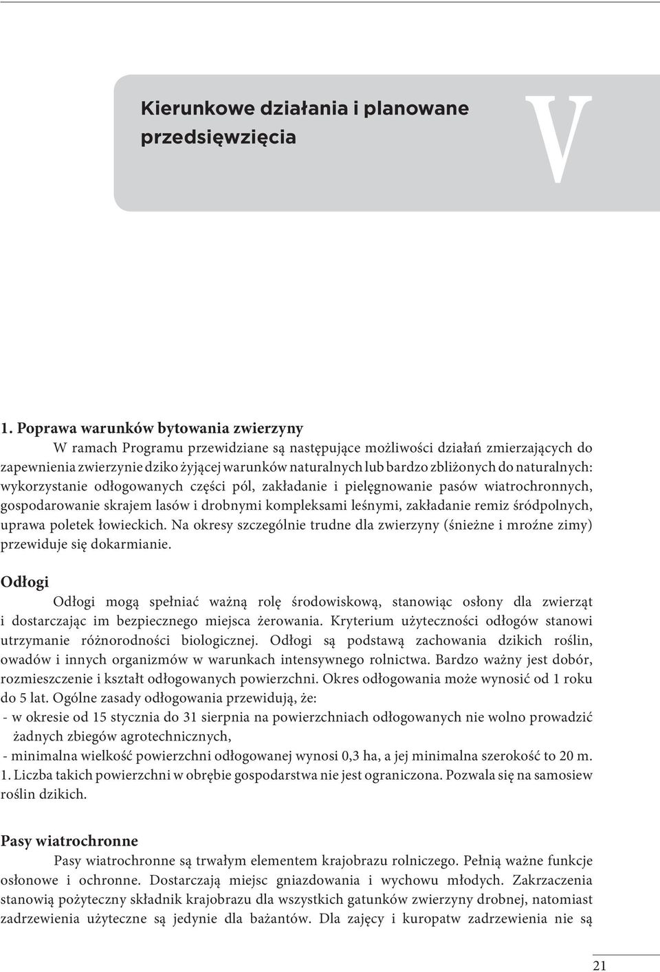 do naturalnych: wykorzystanie odłogowanych części pól, zakładanie i pielęgnowanie pasów wiatrochronnych, gospodarowanie skrajem lasów i drobnymi kompleksami leśnymi, zakładanie remiz śródpolnych,