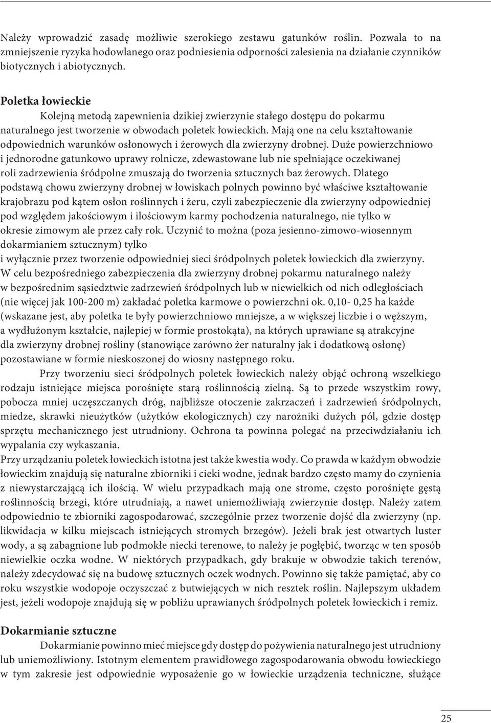 Poletka łowieckie Kolejną metodą zapewnienia dzikiej zwierzynie stałego dostępu do pokarmu naturalnego jest tworzenie w obwodach poletek łowieckich.