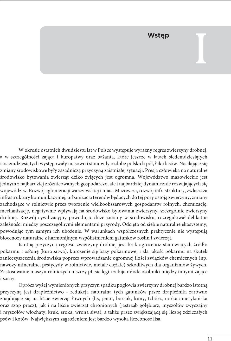 Presja człowieka na naturalne środowisko bytowania zwierząt dziko żyjących jest ogromna.