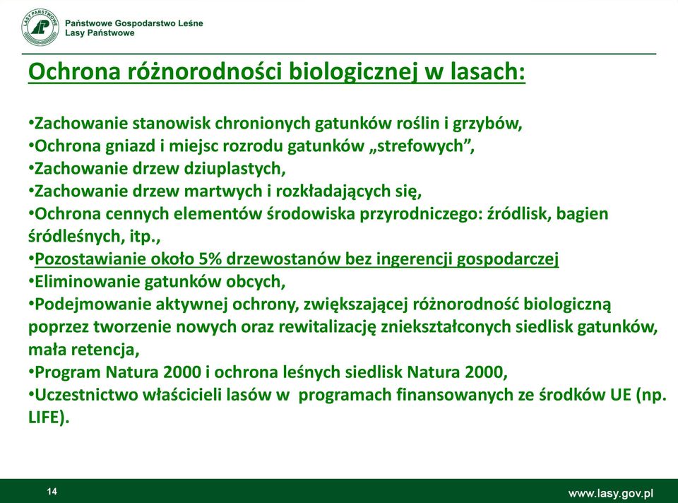 , Pozostawianie około 5% drzewostanów bez ingerencji gospodarczej Eliminowanie gatunków obcych, Podejmowanie aktywnej ochrony, zwiększającej różnorodność biologiczną poprzez