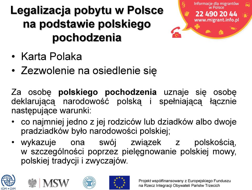 warunki: co najmniej jedno z jej rodziców lub dziadków albo dwoje pradziadków było narodowości polskiej;