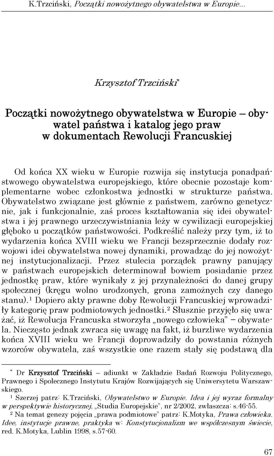 ponadpaństwowego obywatelstwa europejskiego, które obecnie pozostaje komplementarne wobec członkostwa jednostki w strukturze państwa.