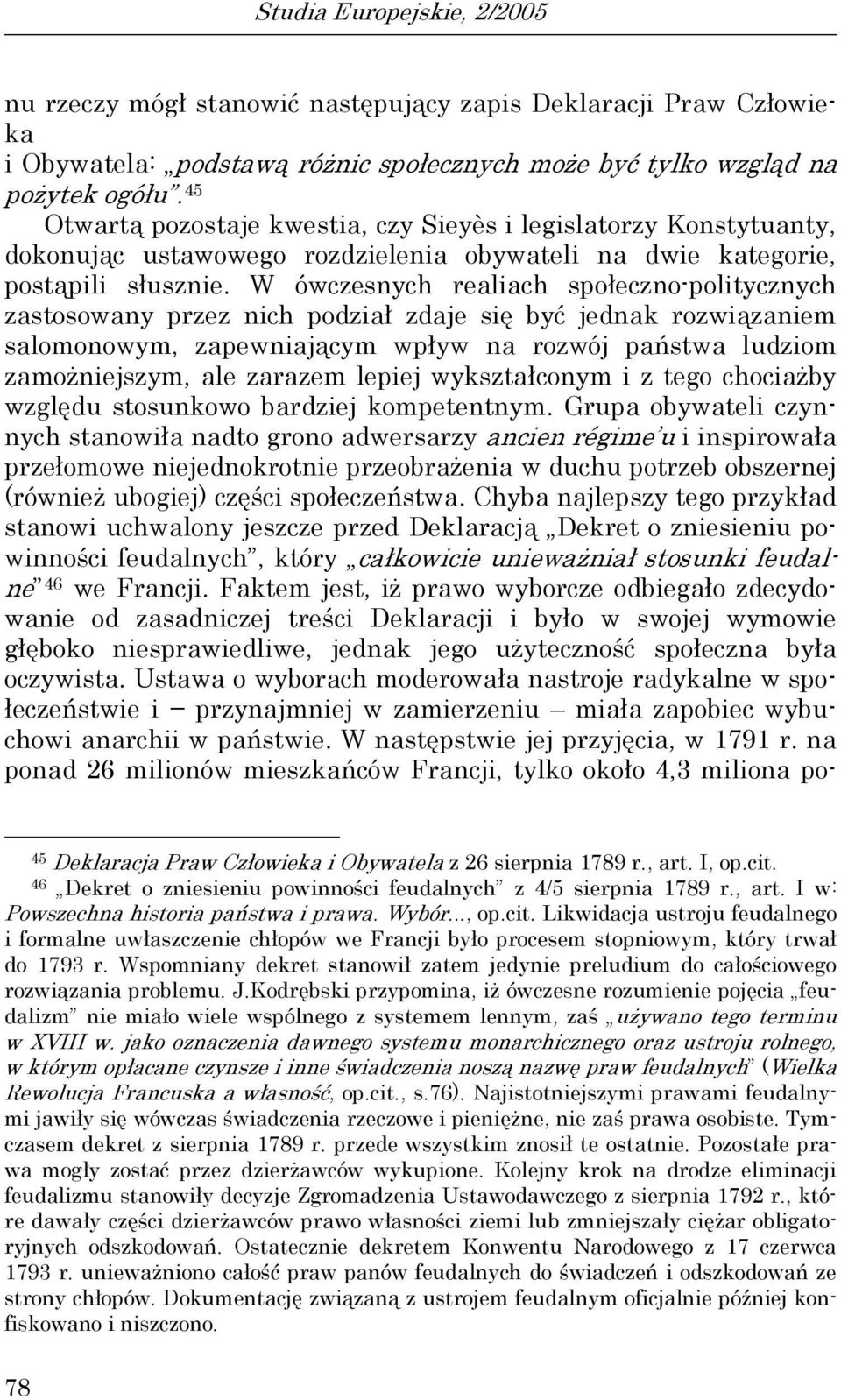 W ówczesnych realiach społeczno-politycznych zastosowany przez nich podział zdaje się być jednak rozwiązaniem salomonowym, zapewniającym wpływ na rozwój państwa ludziom zamożniejszym, ale zarazem