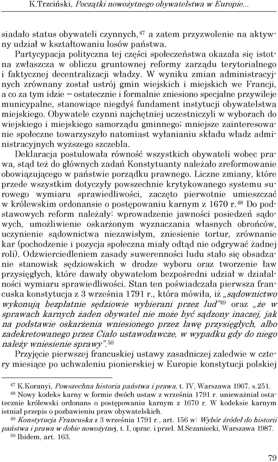 W wyniku zmian administracyjnych zrównany został ustrój gmin wiejskich i miejskich we Francji, a co za tym idzie ostatecznie i formalnie zniesiono specjalne przywileje municypalne, stanowiące niegdyś