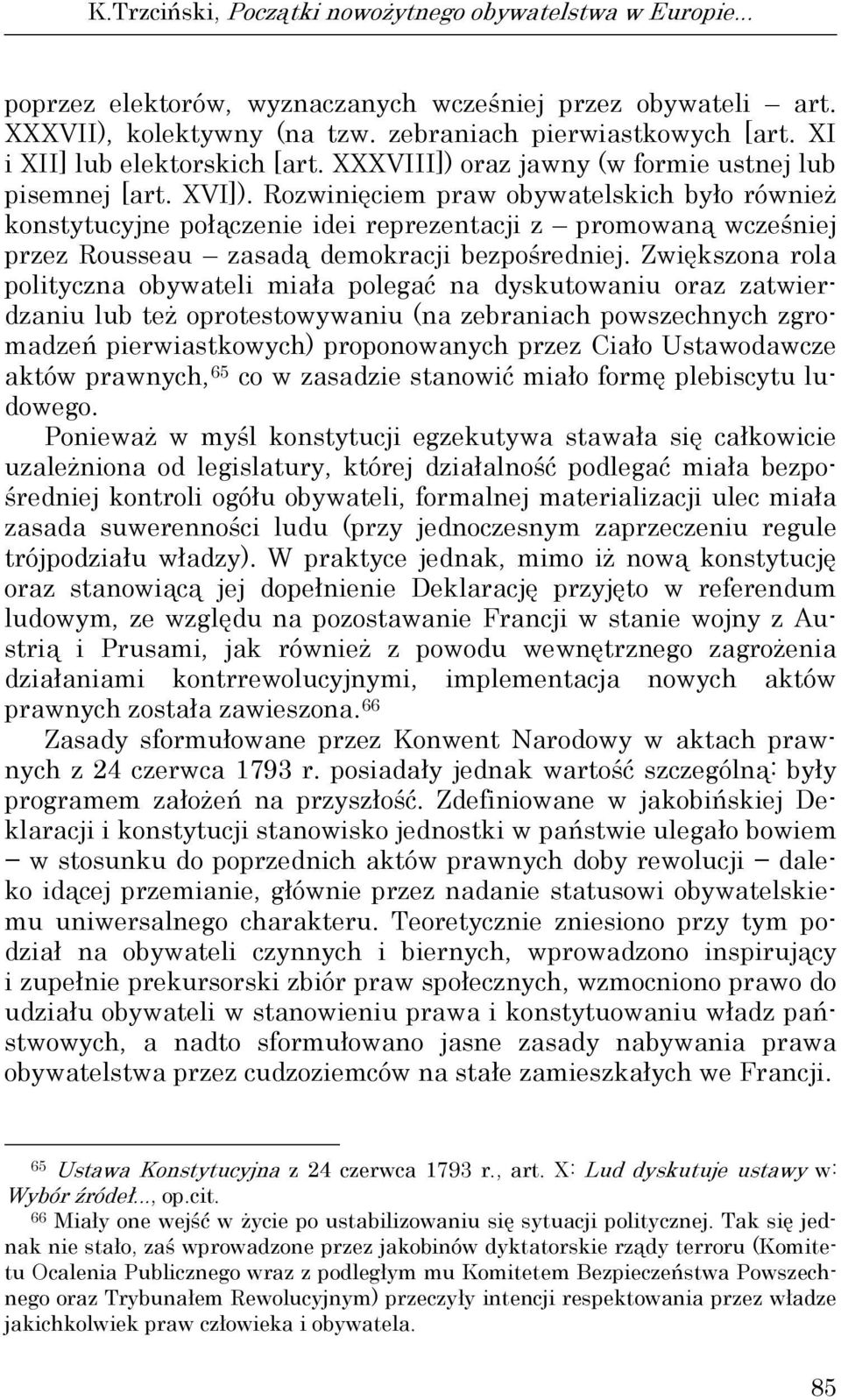 Rozwinięciem praw obywatelskich było również konstytucyjne połączenie idei reprezentacji z promowaną wcześniej przez Rousseau zasadą demokracji bezpośredniej.