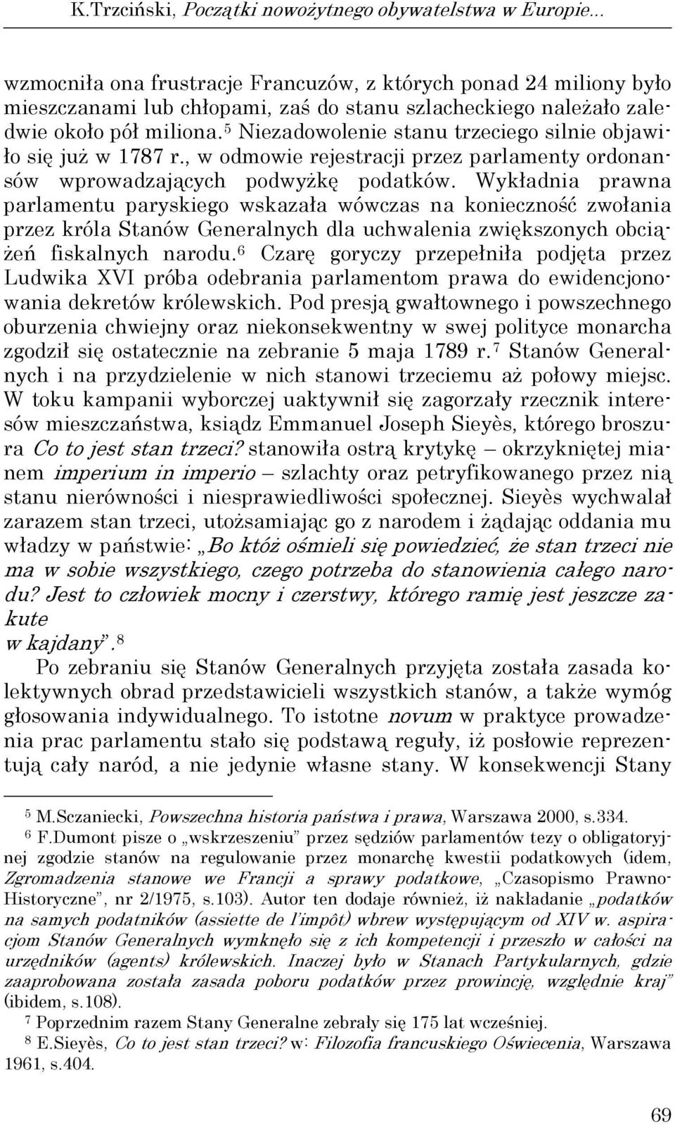 5 Niezadowolenie stanu trzeciego silnie objawiło się już w 1787 r., w odmowie rejestracji przez parlamenty ordonansów wprowadzających podwyżkę podatków.