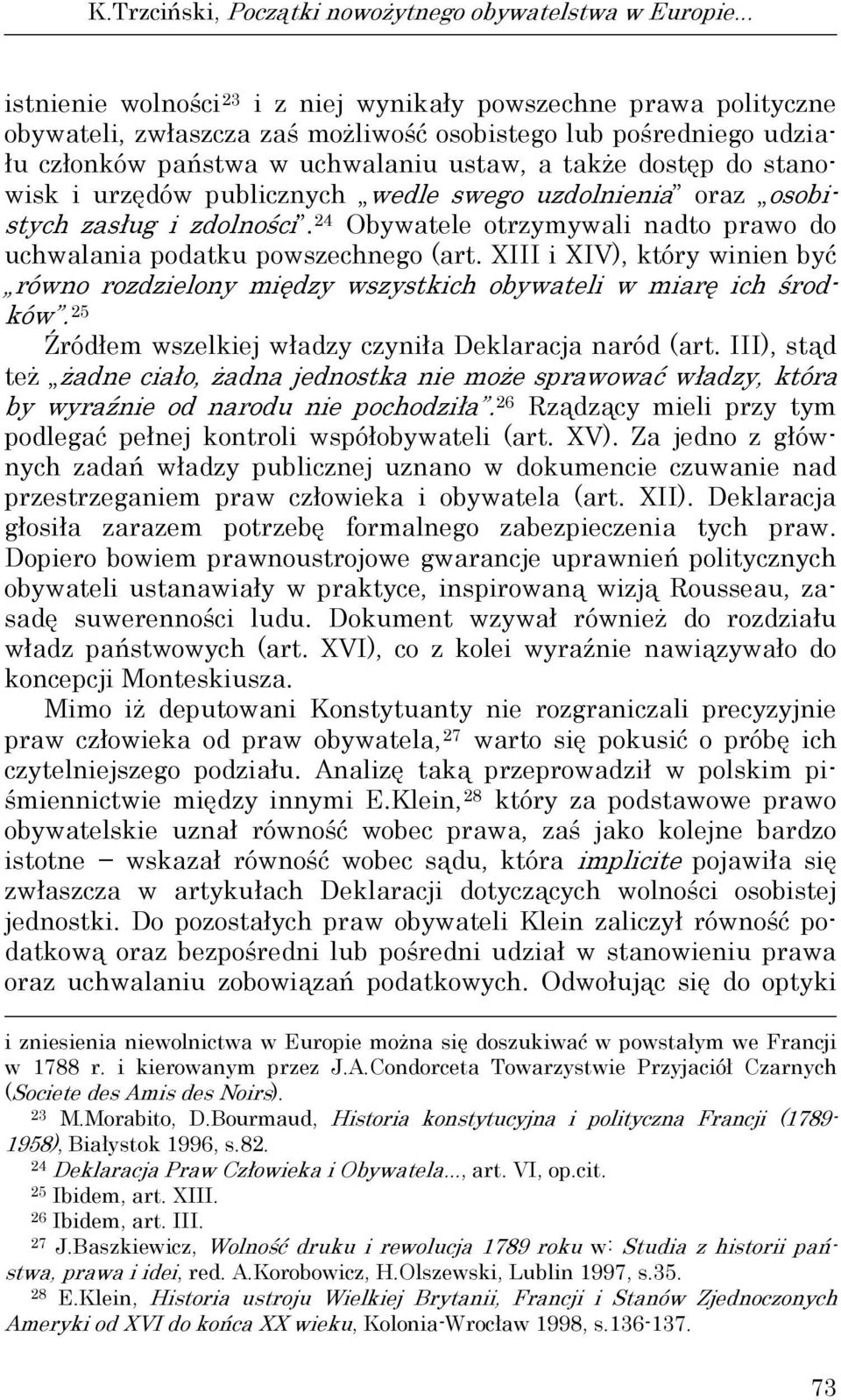 stanowisk i urzędów publicznych wedle swego uzdolnienia oraz osobistych zasług i zdolności. 24 Obywatele otrzymywali nadto prawo do uchwalania podatku powszechnego (art.