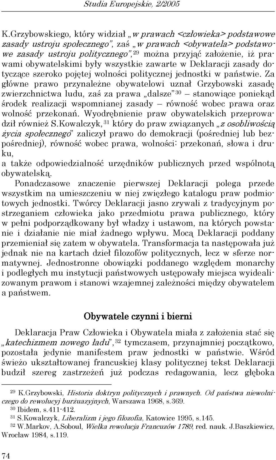 obywatelskimi były wszystkie zawarte w Deklaracji zasady dotyczące szeroko pojętej wolności politycznej jednostki w państwie.