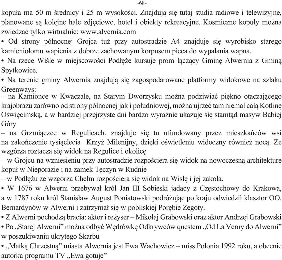 com Od strony północnej Grojca tuż przy autostradzie A4 znajduje się wyrobisko starego kamieniołomu wapienia z dobrze zachowanym korpusem pieca do wypalania wapna.