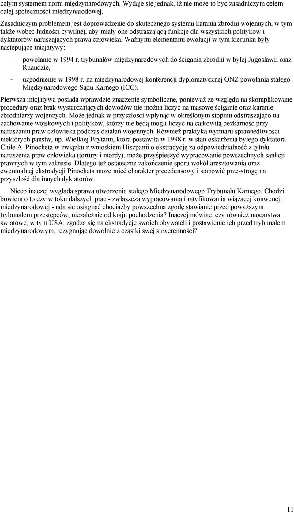 dyktatorów naruszających prawa człowieka. Ważnymi elementami ewolucji w tym kierunku były następujące inicjatywy: - powołanie w 1994 r.