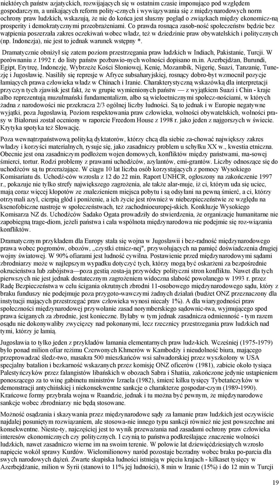 Co prawda rosnąca zasob-ność społeczeństw będzie bez wątpienia poszerzała zakres oczekiwań wobec władz, też w dziedzinie praw obywatelskich i politycznych (np.