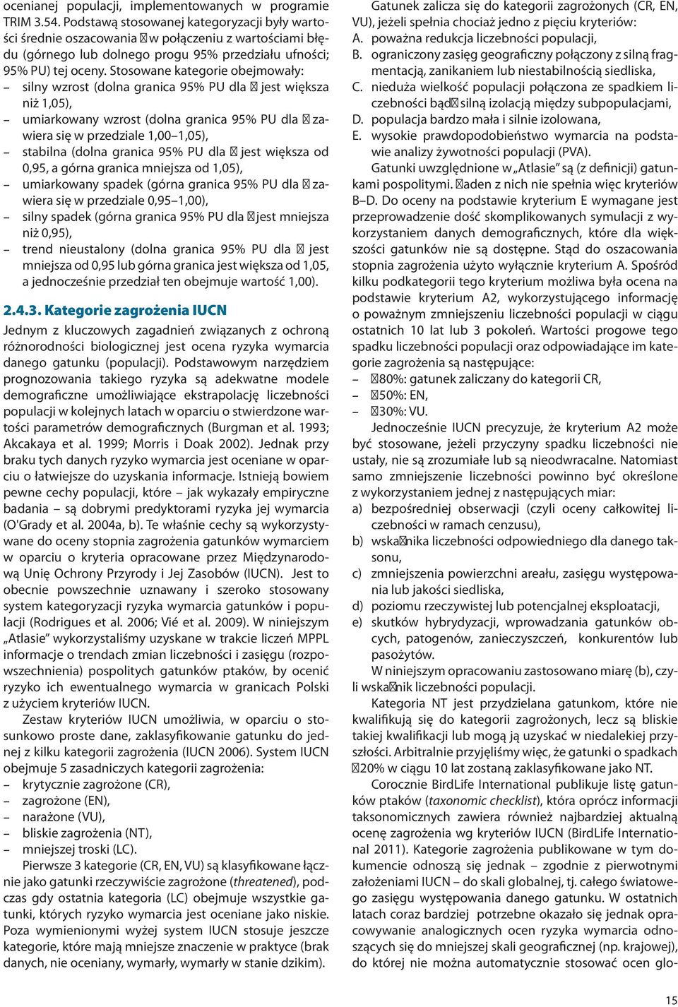 Stosowane kategorie obejmowały: silny wzrost (dolna granica 95% PU dla λ jest większa niż 1,05), umiarkowany wzrost (dolna granica 95% PU dla λ zawiera się w przedziale 1,00 1,05), stabilna (dolna