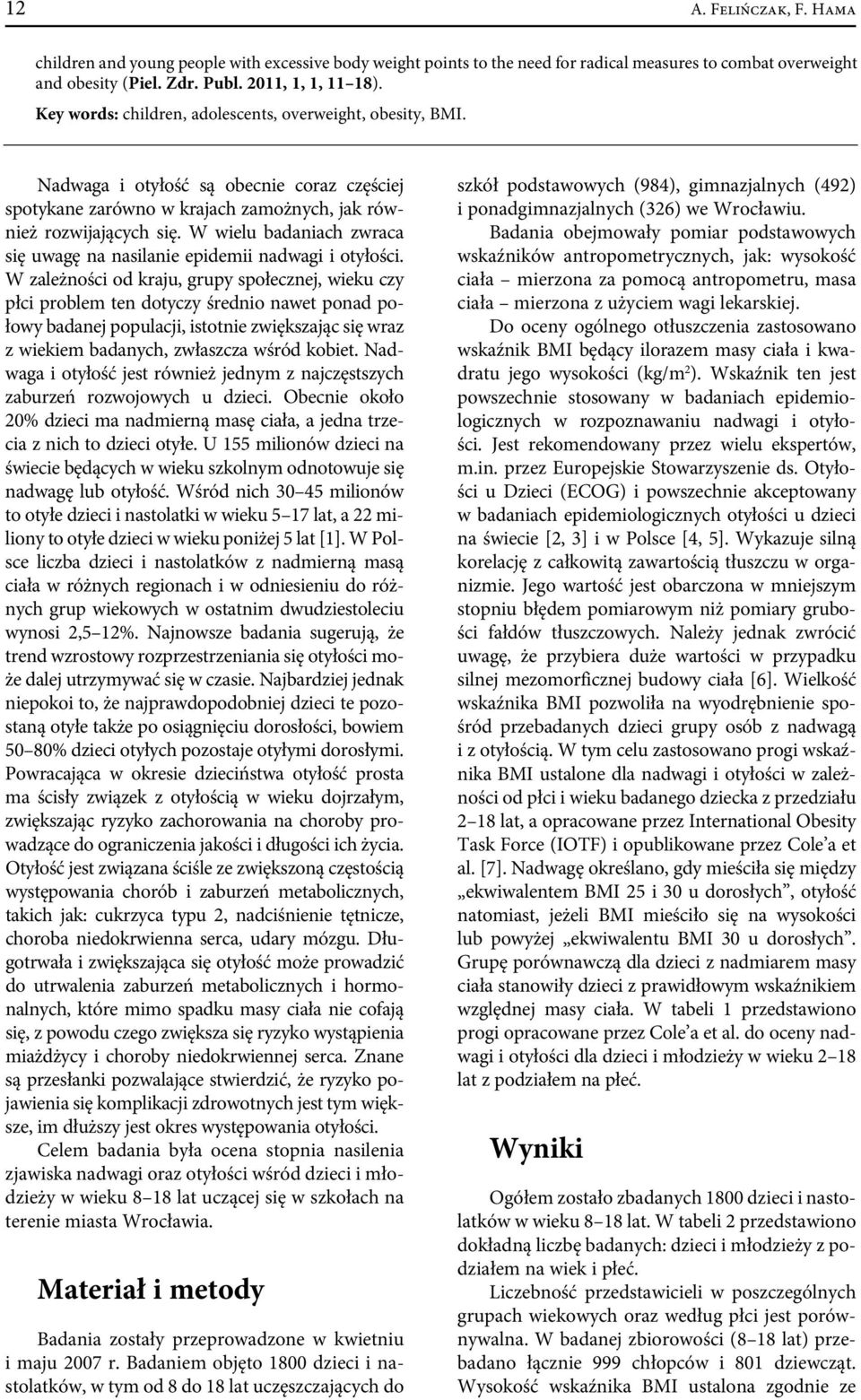 W wielu badaniach zwraca się uwagę na nasilanie epidemii nadwagi i otyłości.