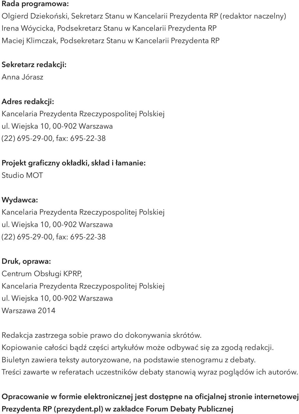 Wiejska 10, 00-902 Warszawa (22) 695-29-00, fax: 695-22-38 Projekt graficzny okładki, skład i łamanie: Studio MOT Wydawca: Kancelaria Prezydenta Rzeczypospolitej Polskiej ul.