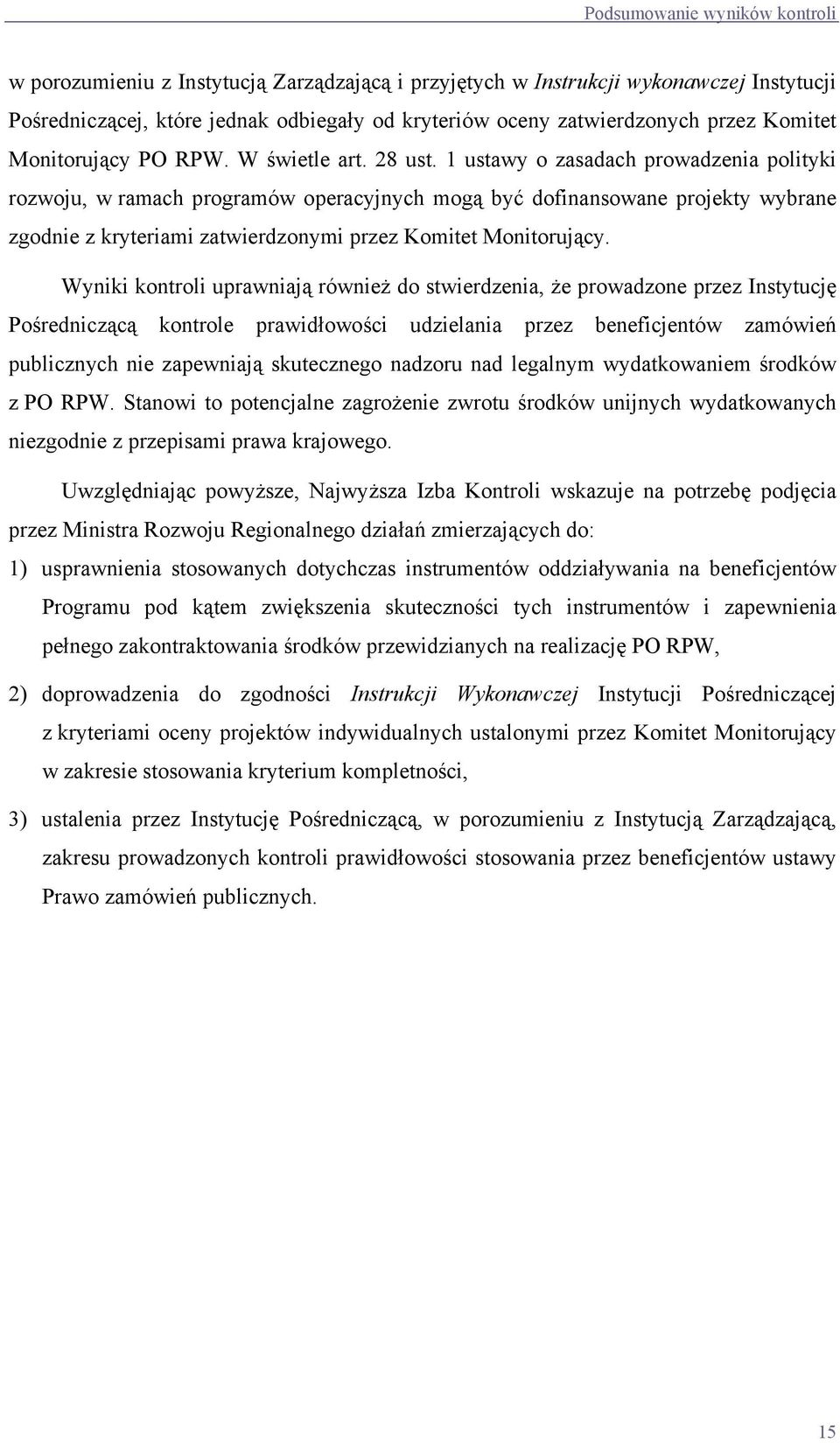 1 ustawy o zasadach prowadzenia polityki rozwoju, w ramach programów operacyjnych mogą być dofinansowane projekty wybrane zgodnie z kryteriami zatwierdzonymi przez Komitet Monitorujący.