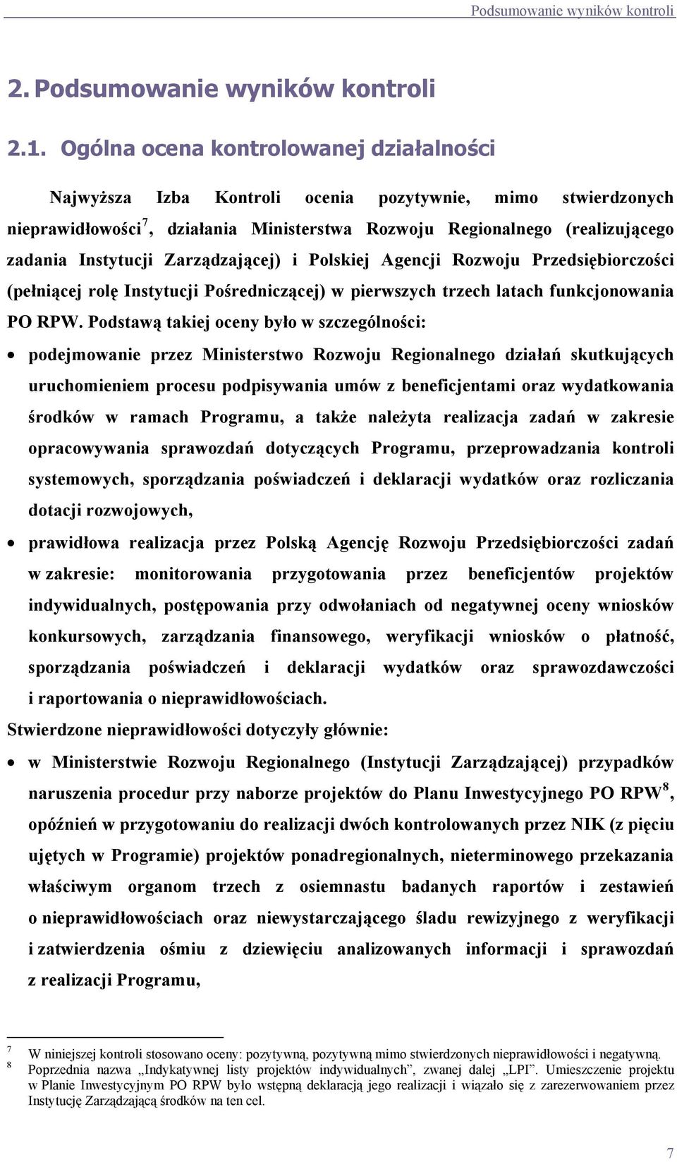 Zarządzającej) i Polskiej Agencji Rozwoju Przedsiębiorczości (pełniącej rolę Instytucji Pośredniczącej) w pierwszych trzech latach funkcjonowania PO RPW.