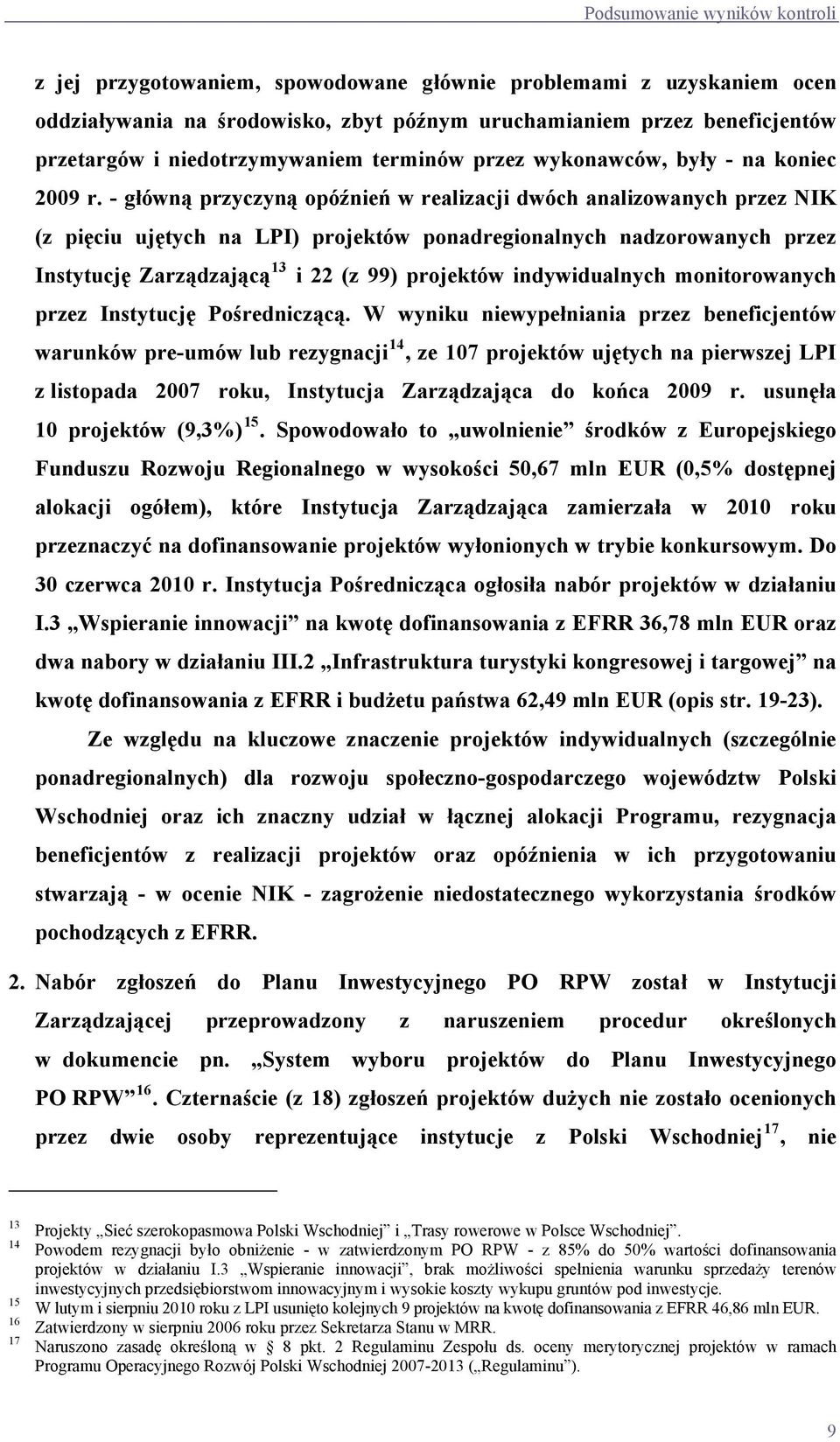 - główną przyczyną opóźnień w realizacji dwóch analizowanych przez NIK (z pięciu ujętych na LPI) projektów ponadregionalnych nadzorowanych przez Instytucję Zarządzającą 13 i 22 (z 99) projektów